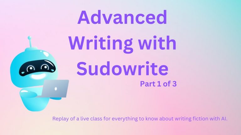 Advanced Sudowrite Class, Writing Fiction with AI, Part 1 of 3