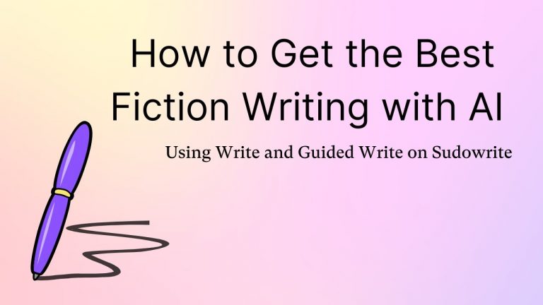 How to Get the Best Fiction Writing with AI Using Write and Guided Write on Sudowrite