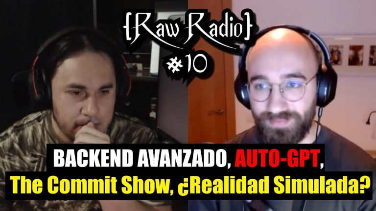 BACKEND AVANZADO, The Commit Show, Auto-GPT, ¿Realidad Simulada? | Raw Radio #10 ft BettaTech