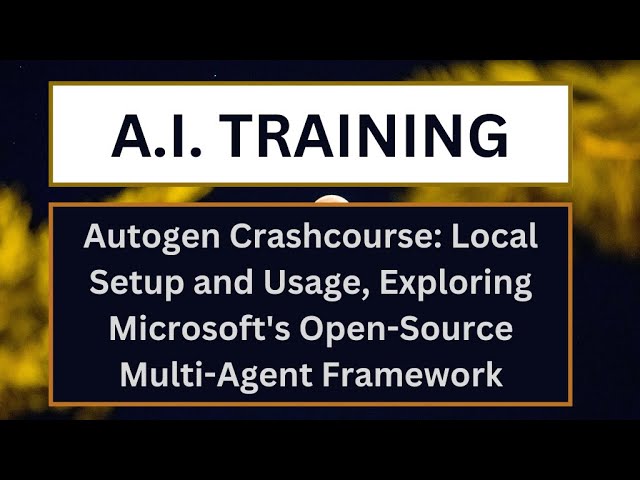 Autogen Crashcourse: Local Setup and Usage, Exploring Microsoft’s Open-Source Multi-Agent Framework