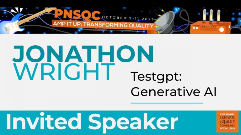 PNSQC 2023 Invited Speaker Jonathon Wright – TestGPT: Generative AI (AutoGPT, ChatGPT & VisualGPT)